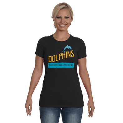 If You Dont Love Dolphins Too Then We Have A Problem! Statement T-Shirt - Clothing dolphins womens t-shirts