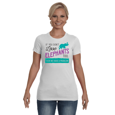 If You Dont Love Elephant Too Then We Have A Problem! Statement T-Shirt - Clothing elephants womens t-shirts