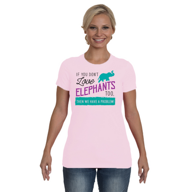 If You Dont Love Elephant Too Then We Have A Problem! Statement T-Shirt - Clothing elephants womens t-shirts