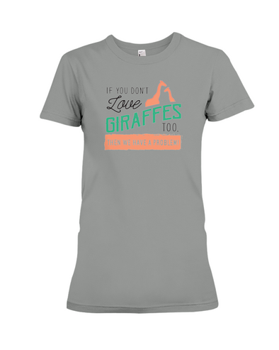 If You Dont Love Giraffes Too Then We Have A Problem! Statement T-Shirt - Deep Heather / S - Clothing giraffes womens t-shirts