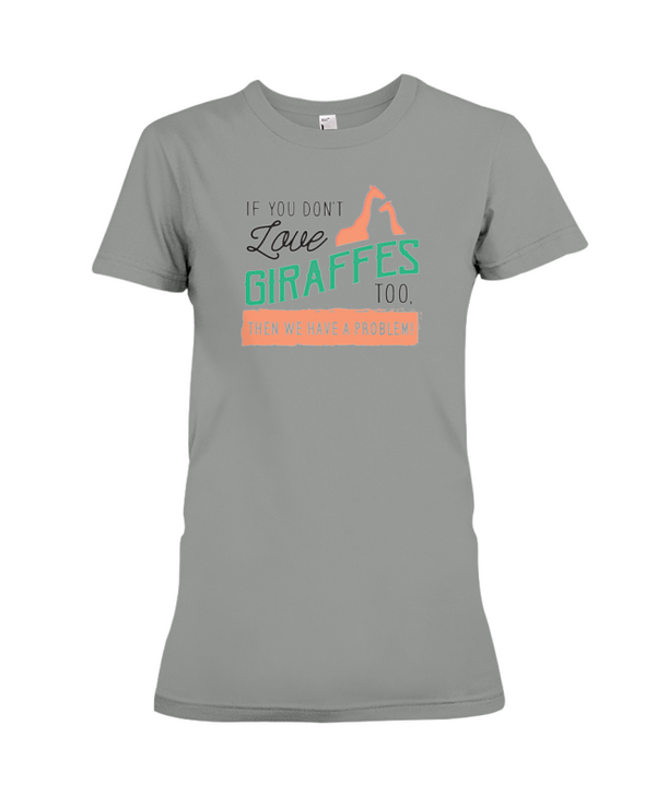 If You Dont Love Giraffes Too Then We Have A Problem! Statement T-Shirt - Deep Heather / S - Clothing giraffes womens t-shirts
