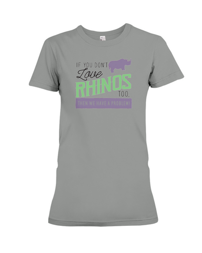 If You Dont Love Rhinos Too Then We Have A Problem! Statement T-Shirt - Deep Heather / S - Clothing rhinos womens t-shirts