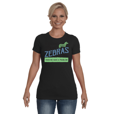 If You Dont Love Zebras Too Then We Have A Problem! Statement T-Shirt - Clothing womens t-shirts zebras